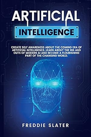 Immagine del venditore per Artificial Intelligence: The Ultimate 222 Pages Blueprint to Get a Deep Insight into AI Algorithmic Learning and The Recipe to Automate Your Business for The Advanced Future. (Part 2) venduto da Redux Books