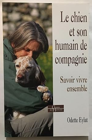 Le chien et son humain de compagnie: Savoir vivre ensemble