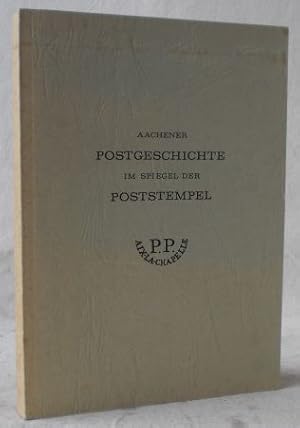 Aachener Postgeschichte im Spiegel der Poststempel.