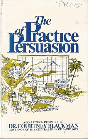 Bild des Verkufers fr The Practice of Persuasion. Selected Speeches zum Verkauf von Black Rock Books