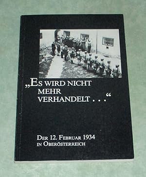 "Es wird nicht mehr verhandelt ." Der 12. Febr. 1934 in Oberösterreich.