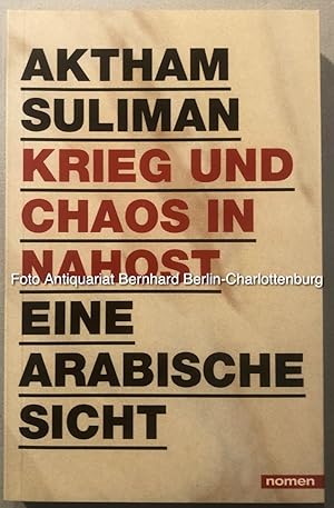 Bild des Verkufers fr Krieg und Chaos in Nahost. Eine arabische Sicht zum Verkauf von Antiquariat Bernhard