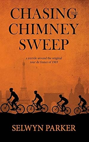 Seller image for Chasing the Chimney Sweep: A joyride around the original Tour de France of 1903 for sale by WeBuyBooks