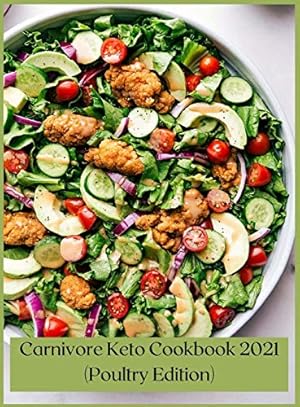 Immagine del venditore per Carnivore Keto Cookbook 2021 (Poultry Edition): Delicious and easy keto poultry recipes venduto da Redux Books