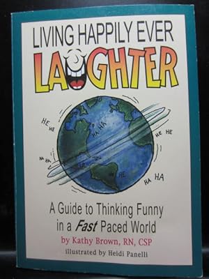 Image du vendeur pour LIVING HAPPILY EVER LAUGHTER - A Guide To Thinking Funny In a Fast Paced World mis en vente par The Book Abyss
