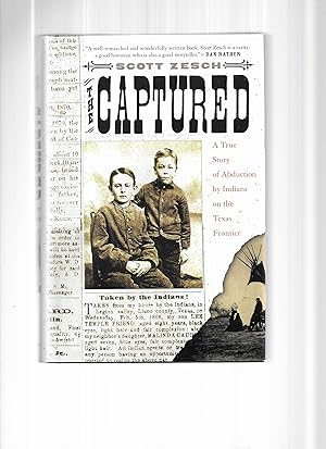 THE CAPTURED: A True Story Of Abduction By Indians On The Texas Frontier