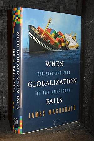 Seller image for When Globalization Fails; The Rise and Fall of Pax Americana for sale by Burton Lysecki Books, ABAC/ILAB