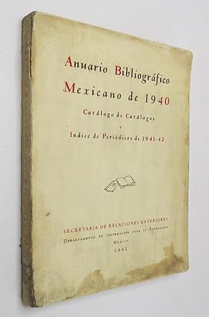 Anuario Bibliográfico Mexicano de 1940. Catálogo De Catálogos E Índice De Periódicos De 1941-42