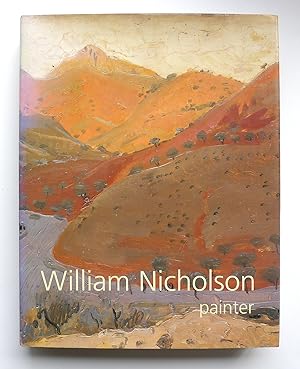 Imagen del vendedor de William Nicholson Painter. Paintings, Woodcuts, Writings, Photographs Edited by Andrew Nicholson. a la venta por Roe and Moore