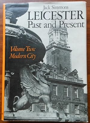 Leicester: Modern City, 1860-1974 v. 2: Past and Present by Jack Simmons