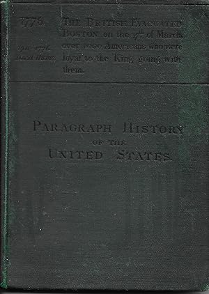 Imagen del vendedor de A Paragraph History of the United States From The Discovery of the Continent to the Present Time. With Brief Notes on Contemporaneous Events Chronologically Arranged a la venta por stephens bookstore