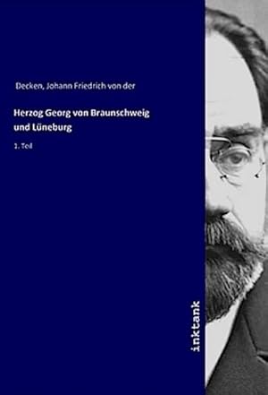 Bild des Verkufers fr Herzog Georg von Braunschweig und Lneburg : 1. Teil zum Verkauf von AHA-BUCH GmbH