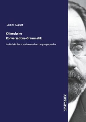 Seller image for Chinesische Konversations-Grammatik : Im Dialekt der nordchinesischen Umgangssprache for sale by AHA-BUCH GmbH