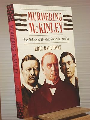 Bild des Verkufers fr Murdering McKinley: The Making of Theodore Roosevelt's America zum Verkauf von Henniker Book Farm and Gifts