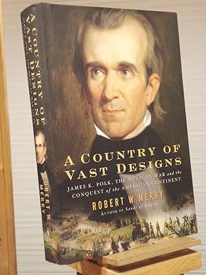 A Country of Vast Designs: James K. Polk, the Mexican War and the Conquest of the American Continent