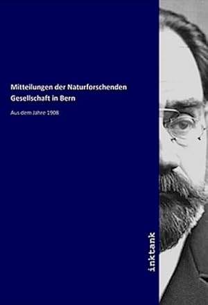 Bild des Verkufers fr Mitteilungen der Naturforschenden Gesellschaft in Bern : Aus dem Jahre 1908 zum Verkauf von AHA-BUCH GmbH