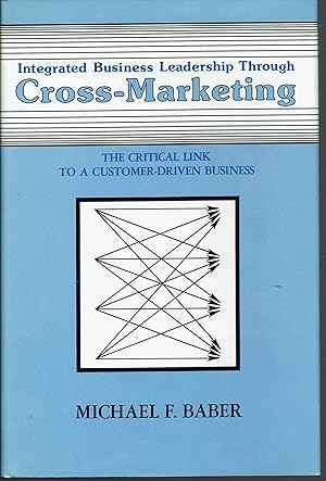 Seller image for Integrated Business Leadership Through Cross-Marketing: The Critical Link to a Customer-Driven Business for sale by fourleafclover books