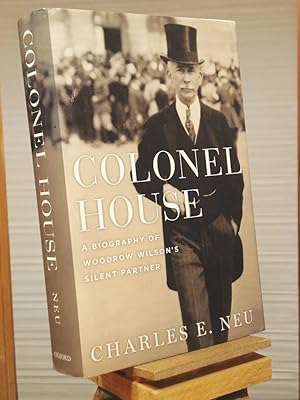 Image du vendeur pour Colonel House: A Biography of Woodrow Wilson's Silent Partner mis en vente par Henniker Book Farm and Gifts