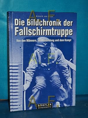 Seller image for Die Bildchronik der Fallschirmtruppe 1935 - 1945 : von den Mnnern, der Ausbildung, dem Kampf. Arnold von Roon / Drfler Zeitgeschichte for sale by Antiquarische Fundgrube e.U.