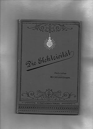 Imagen del vendedor de Die Electricitt. Eine kurze und verstndliche Darstellung der Grundgesetze sowie der Anwendungen der Elektricitt zur Kraftbertragung, Beleuchtung, Elektrometallurgie, Galvanoplastik, Telegraphie, Telephone und im Signalwesen. a la venta por Kunsthandlung Rainer Kirchner