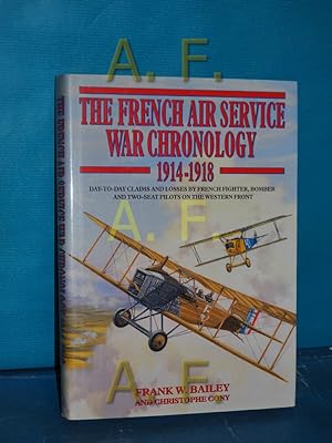 Bild des Verkufers fr The French Air Service War Chronology, 1914-1918: Day-To-Day Claims and Losses by French Fighter, Bomber, and Two-Seat Pilots on the Western Front zum Verkauf von Antiquarische Fundgrube e.U.
