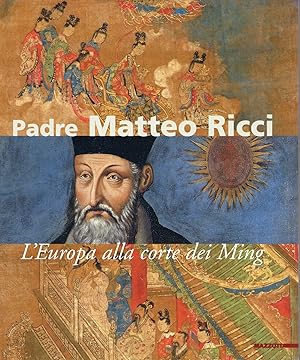 Padre Matteo Ricci. L'Europa alla corte dei Ming