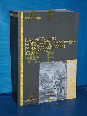 Bild des Verkufers fr Das Hof- und hofbefreite Handwerk im barocken Wien 1620 bis 1770 : ein Handbuch (Forschungen und Beitrge zur Wiener Stadtgeschichte Band 46) zum Verkauf von Antiquarische Fundgrube e.U.