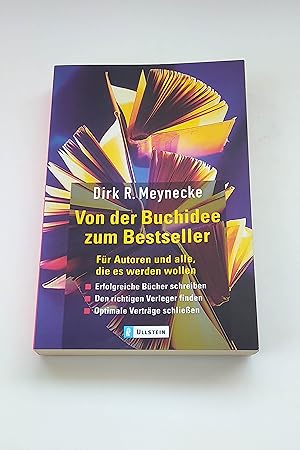 Von der Buchidee zum Bestseller : Für Autoren und alle, die es werden wollen ; Erfolgreiche Büche...