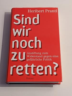 Bild des Verkufers fr Sind wir noch zu retten? Anstiftung zum Widerstand gegen eine gefhrliche Politik zum Verkauf von BcherBirne