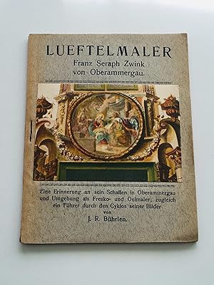 Lueftelmaler - Franz Seraph Zwink von Oberammergau : Eine Erinnerung an sein Schaffen in Oberamme...