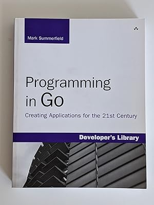 Seller image for Programming in Go: Creating Applications for the 21st Century (Developer`s Library) for sale by BcherBirne