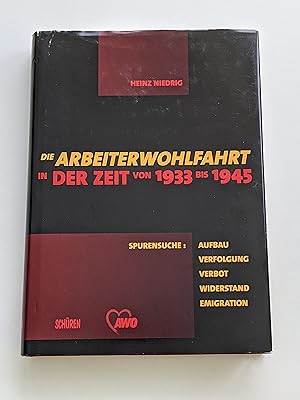 Bild des Verkufers fr Die Arbeiterwohlfahrt in der Zeit von 1933 bis 1945; Spurensuche: Aufbau, Verfolgung, Verbot, Widerstand, Emigration zum Verkauf von BcherBirne