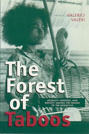 The Forest of Taboos. Morality, Hunting, and Identity among the Huaulu of the Moluccas.