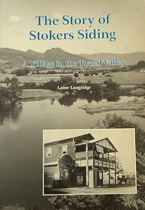 The Story Of Stokers Siding: A Village in the Tweed Valley.