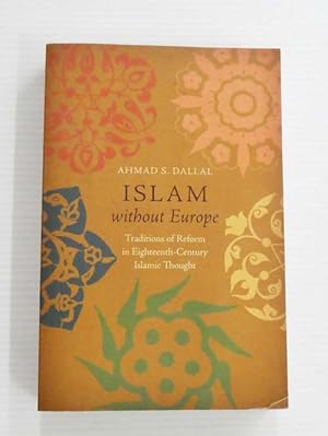 Islam without Europe: Traditions of Reform in Eighteenth-Century Islamic Thought