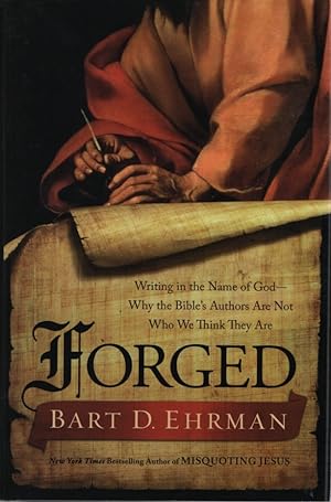 Forged: Writing in the Name of God--Why the Bible's Authors Are Not Who We Think They Are.