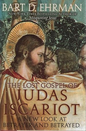 The Lost Gospel of Judas Iscariot: A New Look at Betrayer and Betrayed.