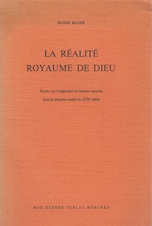 La Realite Royaume de Dieu. Etudes sur l'originalite du theatre viennois dans la premiere moitie ...