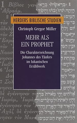 Mehr als ein Prophet : die Charakterzeichnung Johannes des Täufers im lukanischen Erzählwerk. Her...