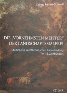 Seller image for Die Vornehmsten Meister der Landschaftsmalerei. Studien zur kunsthistorischen Kanonbildung im 18. Jahrhundert. for sale by EDITORIALE UMBRA SAS