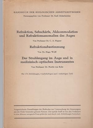 Seller image for Refraktion, Sehschrfe, Akkommodation und Refraktionsanomalien des Auges (Hegner) / Refraktionsbestimmung (Wolff) und: Der Strahlengang im Auge und in medizinisch-optischen Instrumenten (von Rohr). (3 Teile in 1 Band). Mit 170 Abb., 4 mehrfarb. u. 1 einfarb. Tafel. Separatabdrucke aus: Handbuch der biologischen Arbeitsmethoden; hrsg. v. Emil Abderhalden. for sale by Fundus-Online GbR Borkert Schwarz Zerfa