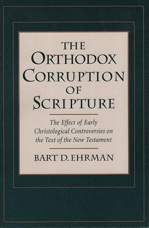 Imagen del vendedor de The Orthodox Corruption of Scripture: The Effect of Early Christological Controversies on the Text of the New Testament. a la venta por Fundus-Online GbR Borkert Schwarz Zerfa