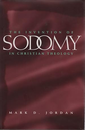The Invention of Sodomy in Christian Theology.