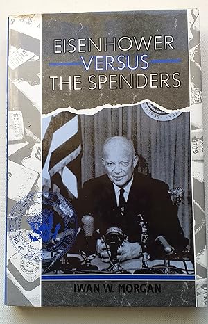 Seller image for Eisenhower versus 'the Spenders': The Eisenhower Administration, the Democrats and the Budget, 1953-60 for sale by Mr Mac Books (Ranald McDonald) P.B.F.A.