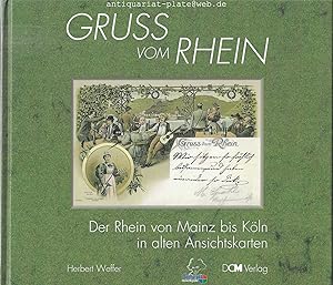 Gruss vom Rhein. Der Rhein von Mainz bis Köln in alten Ansichtskarten. Herausgeber: Tourismus und...