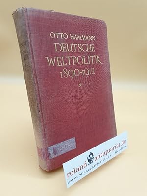Bild des Verkufers fr Deutsche Weltpolitik 1890-1912 / Otto Hammann zum Verkauf von Roland Antiquariat UG haftungsbeschrnkt