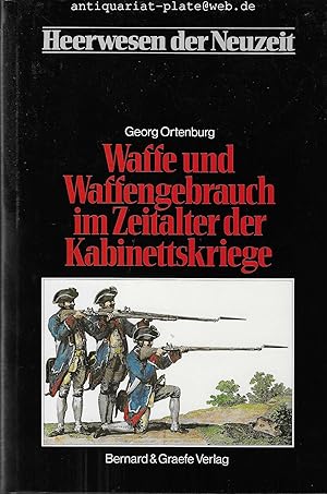 Waffen und Waffengebrauch im Zeitalter der Kabinettskriege. Heerwesen der Neuzeit. Herausgegeben ...