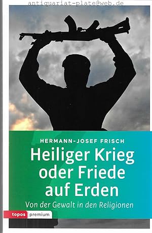 Heiliger Krieg oder Friede auf Erden? Von der Gewalt in den Religionen.