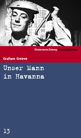 Bild des Verkufers fr Unser Mann in Havanna. Roman. Aus dem Englischen von Dietlind Kaiser. Originaltitel: Our man in Havana. - (=Sddeutsche Zeitung SZ - Kriminalbibliothek, Band 13). zum Verkauf von BOUQUINIST