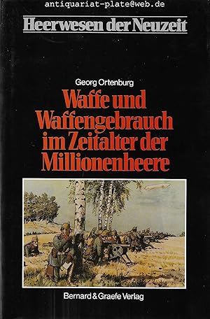 Waffe und Waffengebrauch im Zeitalter der Millionenheere. Heerwesen der Neuzeit. Herausgegeben vo...